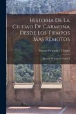 Historia De La Ciudad De Carmona Desde Los Tiempos Mas Remotos: Hasta El Reinado De Carlos I