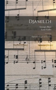 Djamileh: Opéra-comique en un acte - Bizet, Georges; Gallet, Louis