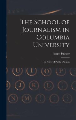 The School of Journalism in Columbia University: The Power of Public Opinion - Pulitzer, Joseph