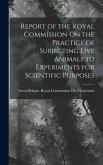 Report of the Royal Commission On the Practice of Subjecting Live Animals to Experiments for Scientific Purposes