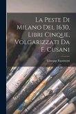 La Peste Di Milano Del 1630, Libri Cinque, Volgarizzati Da F. Cusani