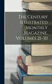 The Century Illustrated Monthly Magazine, Volumes 21-30