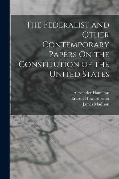 The Federalist and Other Contemporary Papers On the Constitution of the United States