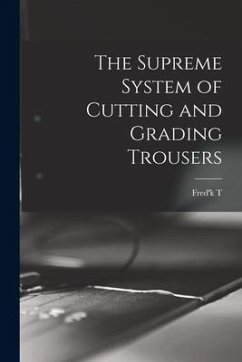 The Supreme System of Cutting and Grading Trousers - Croonborg, Fred'k T. B.