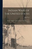 Indian Wars of the United States: From the Earliest Period to the Present Time / Being True Narrati