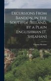 Excursions From Bandon, in the South of Ireland, by a Plain Englishman [T. Sheahan]