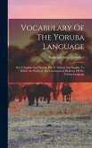 Vocabulary Of The Yoruba Language: Part I. English And Yoruba. Part Ii. Yoruba And English. To Which Are Prefixed, The Grammatical Elements Of The Yor