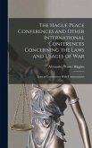 The Hague Peace Conferences and Other International Conferences Concerning the Laws and Usages of War: Texts of Conventions With Commentaries