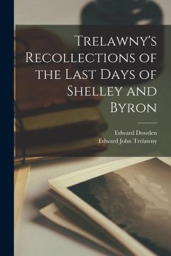 Trelawny's Recollections of the Last Days of Shelley and Byron - Trelawny, Edward John; Dowden, Edward