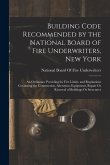 Building Code Recommended by the National Board of Fire Underwriters, New York: An Ordinance Providing for Fire Limits, and Regulations Governing the