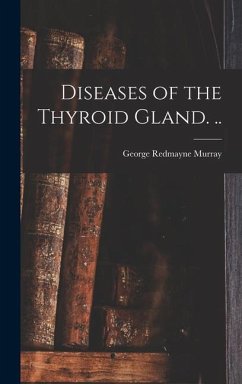 Diseases of the Thyroid Gland. .. - Murray, George Redmayne