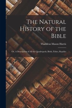 Cover The Natural History of the Bible; or, A Description of all the Quadrupeds, Birds, Fishes, Reptiles