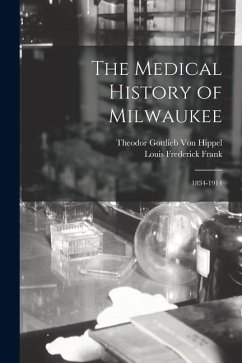 Cover The Medical History of Milwaukee: 1834-1914