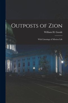 Outposts of Zion: With Limnings of Mission Life - Goode, William H.