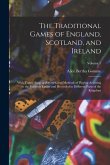 The Traditional Games of England, Scotland, and Ireland: With Tunes, Singing-Rhymes, and Methods of Playing Accoring to the Variants Extant and Record