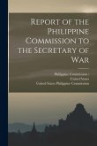 Report of the Philippine Commission to the Secretary of War