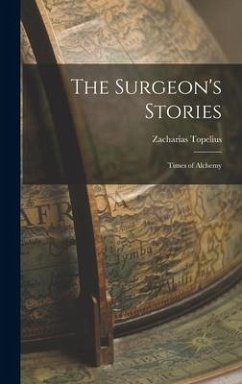 The Surgeon's Stories: Times of Alchemy - Topelius, Zacharias