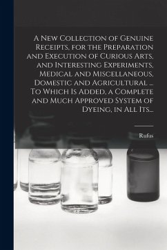 Cover A New Collection of Genuine Receipts, for the Preparation and Execution of Curious Arts, and Interesting Experiments, Medical and Miscellaneous, Domes