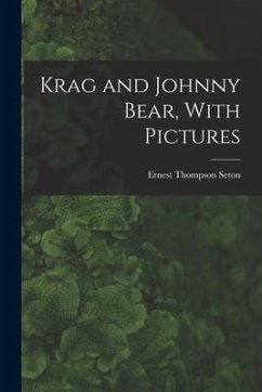 Krag and Johnny Bear, With Pictures - Seton, Ernest Thompson