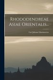 Rhododendreae Asiae Orientalis...