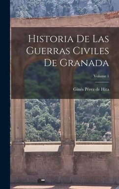 Historia De Las Guerras Civiles De Granada; Volume 1