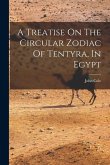 A Treatise On The Circular Zodiac Of Tentyra, In Egypt