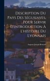 Description Du Pays Des Ségusiaves, Pour Servir D'introduction À L'histoire Du Lyonnais