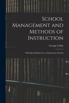 School Management and Methods of Instruction: With Special Reference to Elementary Schools - Collar, George