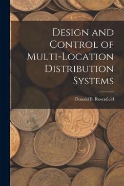 Design and Control of Multi-location Distribution Systems - Rosenfield, Donald B.