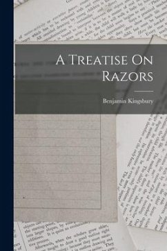 A Treatise On Razors - (Razor-Maker )., Benjamin Kingsbury