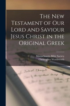 The New Testament of our Lord and Saviour Jesus Christ in the Original Greek - Wordsworth, Christopher