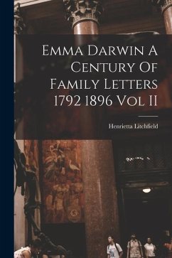 Emma Darwin A Century Of Family Letters 1792 1896 Vol II - Litchfield, Henrietta