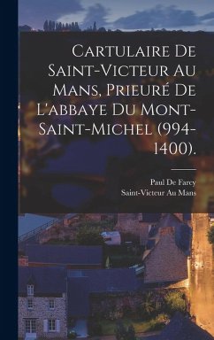 Cover Cartulaire De Saint-Victeur Au Mans, Prieuré De L'abbaye Du Mont-Saint-Michel (994-1400).