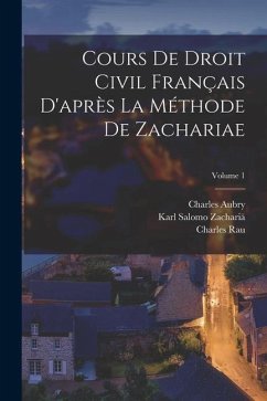 Cours De Droit Civil Français D'après La Méthode De Zachariae; Volume 1 - Rau, Charles; Zachariä, Karl Salomo; Aubry, Charles