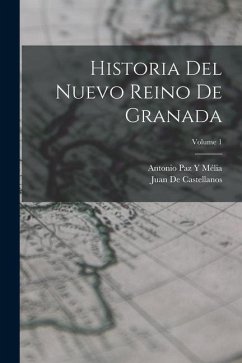 Historia Del Nuevo Reino De Granada; Volume 1 - De Castellanos, Juan; Mélia, Antonio Paz Y.