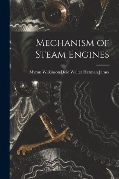 Mechanism of Steam Engines - Herman James, Myron Wilkinson Dole W.