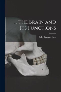 ... the Brain and Its Functions - Luys, Jules Bernard