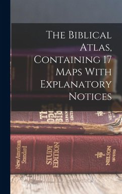 The Biblical Atlas, Containing 17 Maps With Explanatory Notices - Anonymous