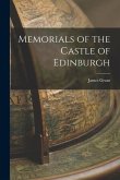 Memorials of the Castle of Edinburgh