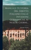 Manuale Di Storia Del Diritto Italiano Dalle Invasioni Germaniche Ai Nostri Giorni...