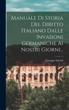 Manuale Di Storia Del Diritto Italiano Dalle Invasioni Germaniche Ai Nostri Giorni... - Salvioli, Giuseppe