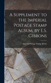 A Supplement to the Imperial Postage Stamp Album, by E.S. Gibbons
