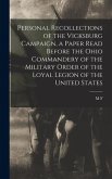 Personal Recollections of the Vicksburg Campaign, a Paper Read Before the Ohio Commandery of the Military Order of the Loyal Legion of the United Stat