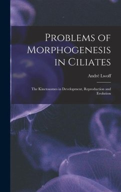 Problems of Morphogenesis in Ciliates; The Kinetosomes in Development, Reproduction and Evolution - Lwoff, André