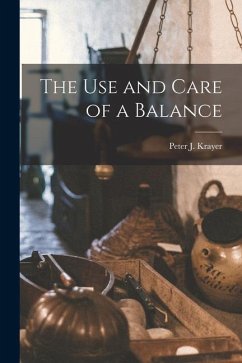 The Use and Care of a Balance - Krayer, Peter J.
