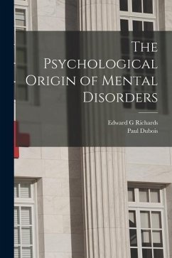 The Psychological Origin of Mental Disorders - Dubois; Richards, Edward G