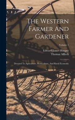 The Western Farmer And Gardener: Devoted To Agriculture, Horticulture, And Rural Economy; Volume 1 - Hooper, Edward James; Affleck, Thomas