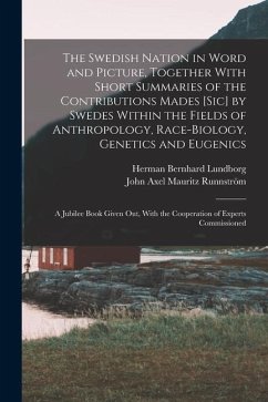 The Swedish Nation in Word and Picture, Together With Short Summaries of the Contributions Mades [sic] by Swedes Within the Fields of Anthropology, Ra - Lundborg, Herman Bernhard; Runnström, John Axel Mauritz