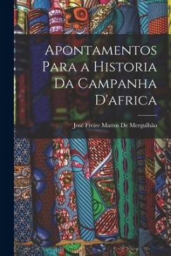 Apontamentos Para a Historia Da Campanha D'africa - de Mergulhão, José Freire Mattos