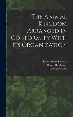 The Animal Kingdom Arranged in Conformity With its Organization - Cuvier, Georges; Mcmurtrie, Henry; Latreille, Pierre André